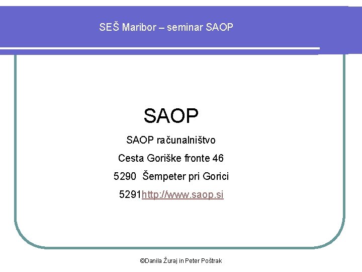 SEŠ Maribor – seminar SAOP računalništvo Cesta Goriške fronte 46 5290 Šempeter pri Gorici