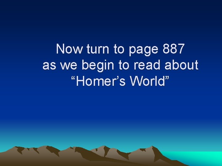 Now turn to page 887 as we begin to read about “Homer’s World” 