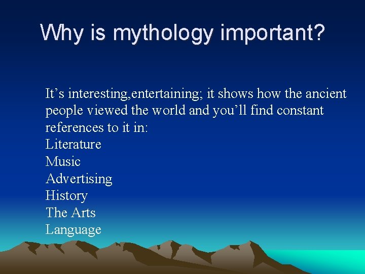 Why is mythology important? It’s interesting, entertaining; it shows how the ancient people viewed