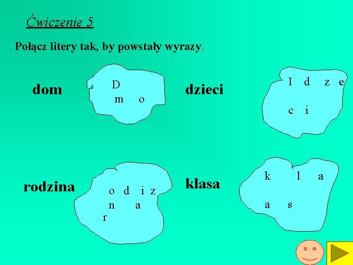 Ćwiczenie 5 Połącz litery tak, by powstały wyrazy. D m dom rodzina r o