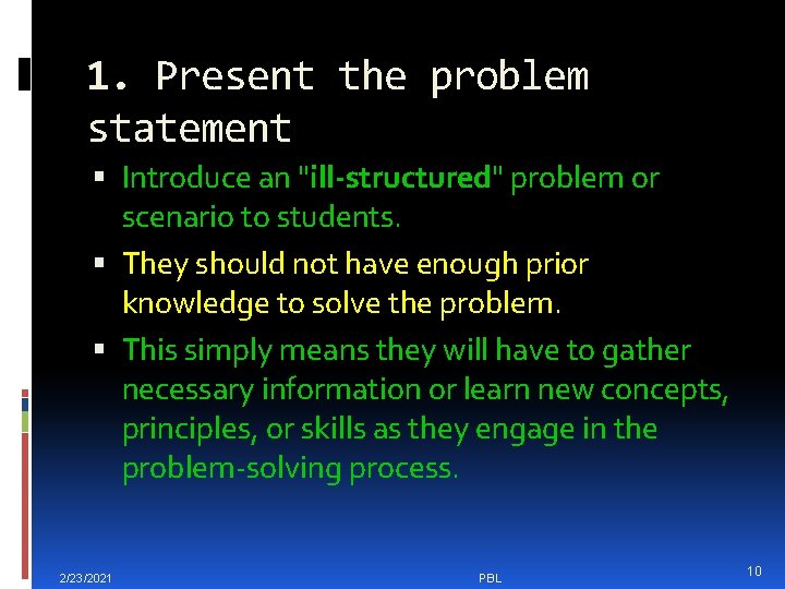 1. Present the problem statement Introduce an "ill-structured" problem or scenario to students. They