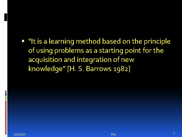  “It is a learning method based on the principle of using problems as