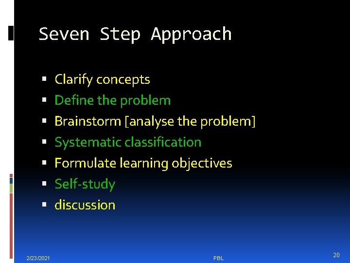 Seven Step Approach 2/23/2021 Clarify concepts Define the problem Brainstorm [analyse the problem] Systematic