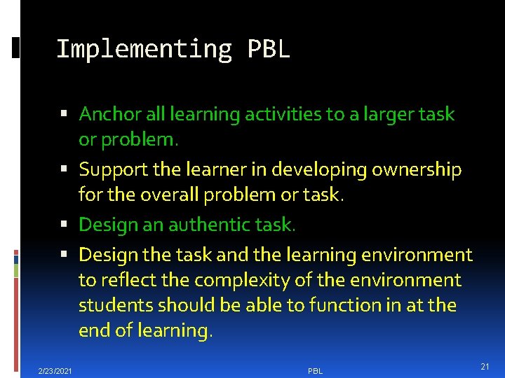 Implementing PBL Anchor all learning activities to a larger task or problem. Support the