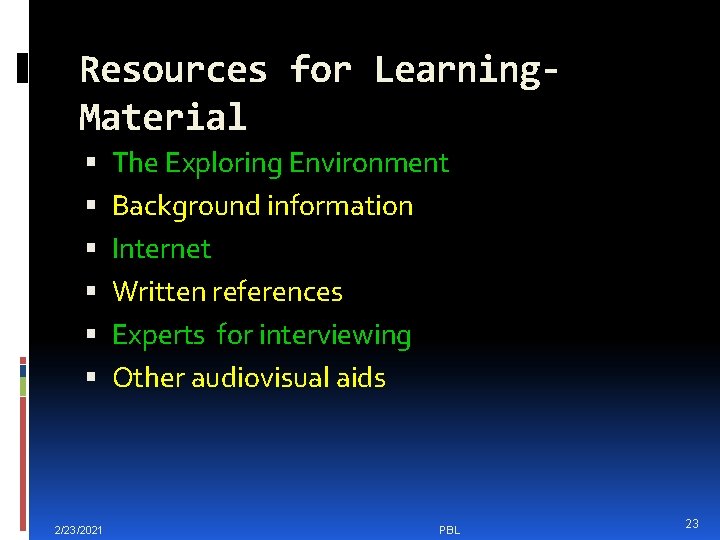 Resources for Learning. Material 2/23/2021 The Exploring Environment Background information Internet Written references Experts