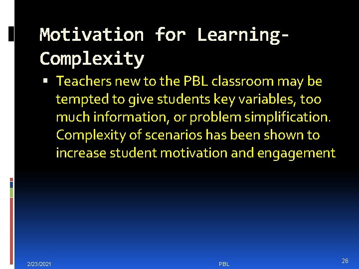 Motivation for Learning. Complexity Teachers new to the PBL classroom may be tempted to