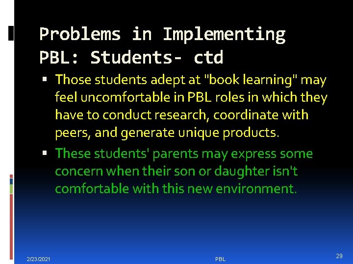 Problems in Implementing PBL: Students- ctd Those students adept at "book learning" may feel
