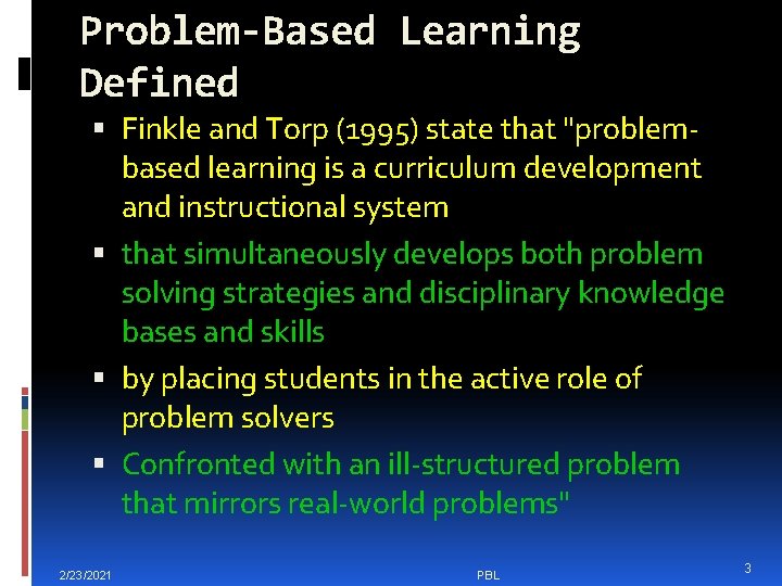 Problem-Based Learning Defined Finkle and Torp (1995) state that "problembased learning is a curriculum