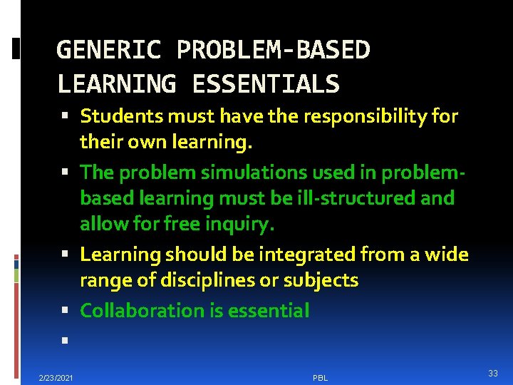 GENERIC PROBLEM-BASED LEARNING ESSENTIALS Students must have the responsibility for their own learning. The