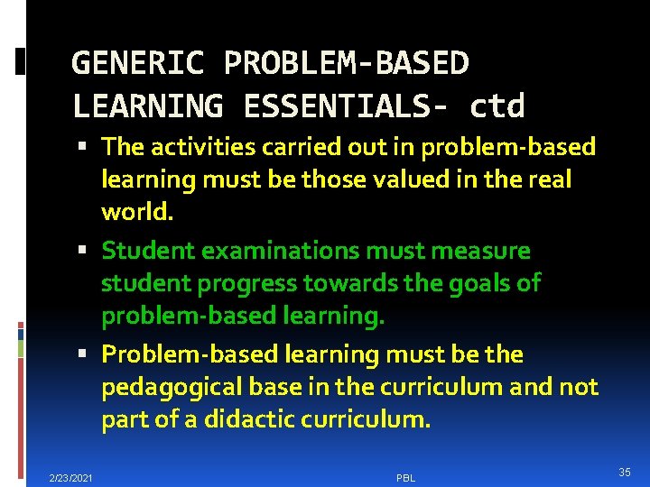 GENERIC PROBLEM-BASED LEARNING ESSENTIALS- ctd The activities carried out in problem-based learning must be