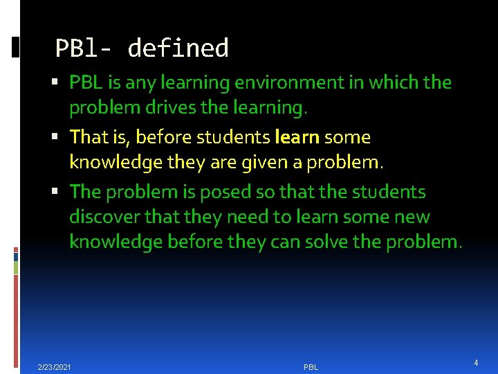 PBl- defined PBL is any learning environment in which the problem drives the learning.