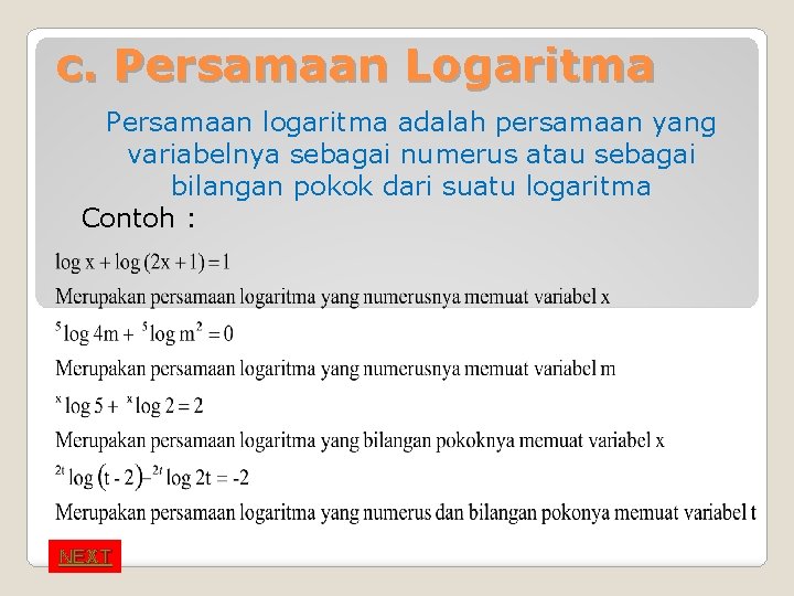 c. Persamaan Logaritma Persamaan logaritma adalah persamaan yang variabelnya sebagai numerus atau sebagai bilangan