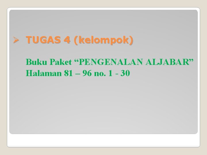 Ø TUGAS 4 (kelompok) Buku Paket “PENGENALAN ALJABAR” Halaman 81 – 96 no. 1