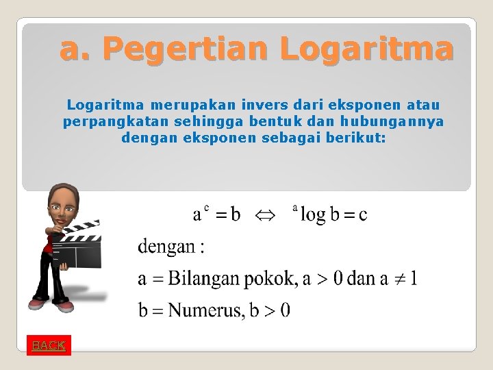 a. Pegertian Logaritma merupakan invers dari eksponen atau perpangkatan sehingga bentuk dan hubungannya dengan