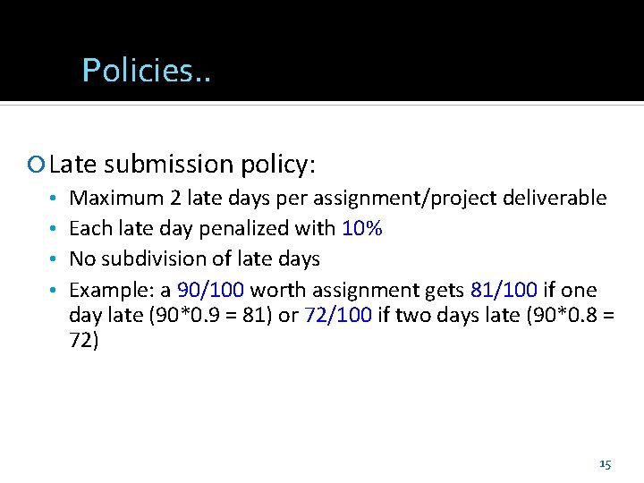 Policies. . Late submission policy: • Maximum 2 late days per assignment/project deliverable •