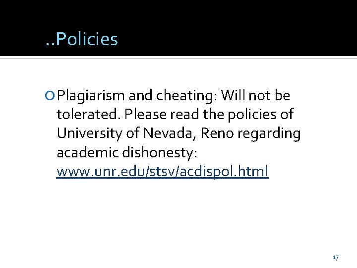 . . Policies Plagiarism and cheating: Will not be tolerated. Please read the policies