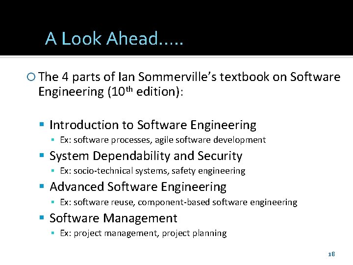 A Look Ahead…. . The 4 parts of Ian Sommerville’s textbook on Software Engineering