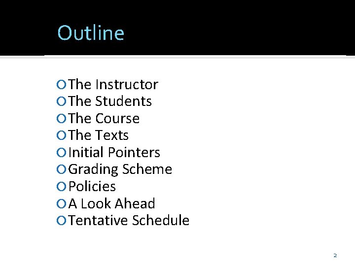 Outline The Instructor The Students The Course The Texts Initial Pointers Grading Scheme Policies