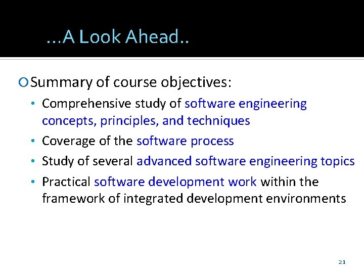 …A Look Ahead. . Summary of course objectives: • Comprehensive study of software engineering
