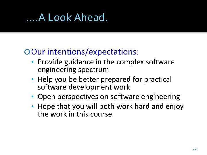 …. A Look Ahead. Our intentions/expectations: • Provide guidance in the complex software engineering