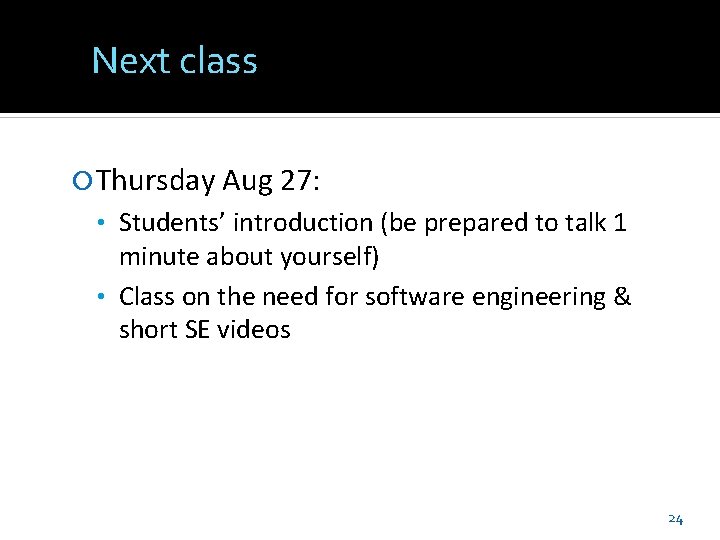 Next class Thursday Aug 27: • Students’ introduction (be prepared to talk 1 minute