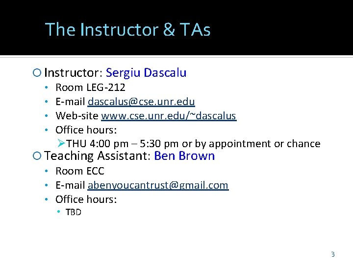 The Instructor & TAs Instructor: Sergiu Dascalu • Room LEG-212 • E-mail dascalus@cse. unr.