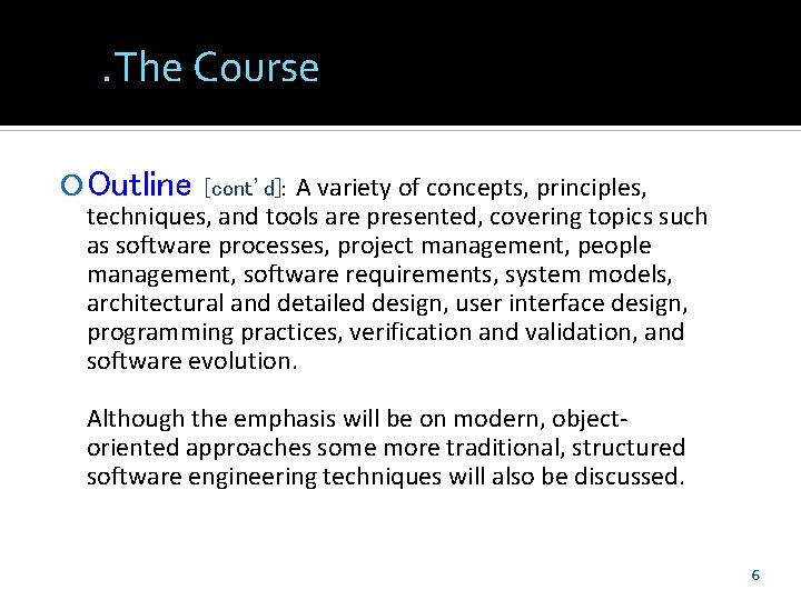 . The Course Outline A variety of concepts, principles, techniques, and tools are presented,