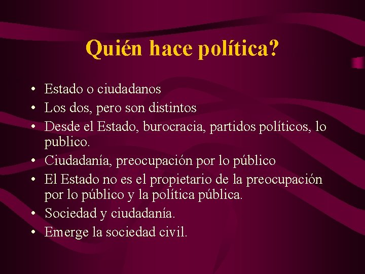 Quién hace política? • Estado o ciudadanos • Los dos, pero son distintos •