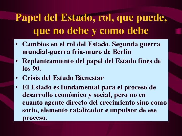 Papel del Estado, rol, que puede, que no debe y como debe • Cambios