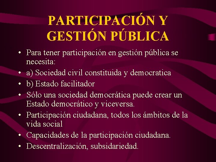 PARTICIPACIÓN Y GESTIÓN PÚBLICA • Para tener participación en gestión pública se necesita: •