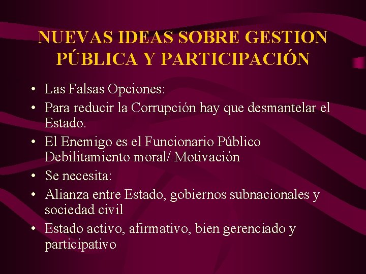 NUEVAS IDEAS SOBRE GESTION PÚBLICA Y PARTICIPACIÓN • Las Falsas Opciones: • Para reducir