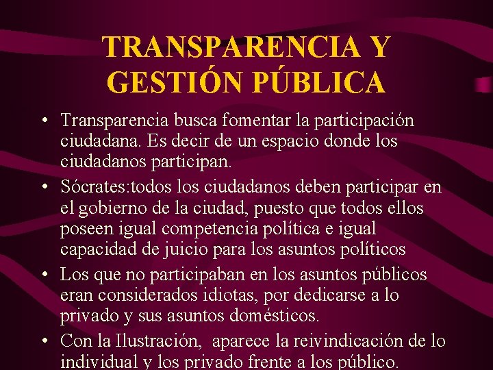 TRANSPARENCIA Y GESTIÓN PÚBLICA • Transparencia busca fomentar la participación ciudadana. Es decir de