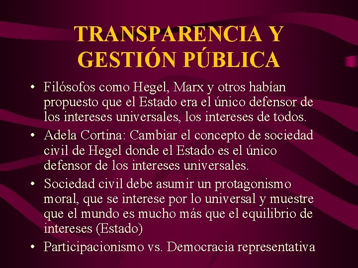 TRANSPARENCIA Y GESTIÓN PÚBLICA • Filósofos como Hegel, Marx y otros habían propuesto que