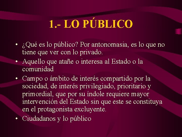 1. - LO PÚBLICO • ¿Qué es lo público? Por antonomasia, es lo que