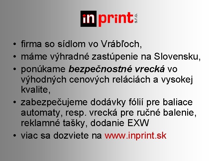  • firma so sídlom vo Vrábľoch, • máme výhradné zastúpenie na Slovensku, •