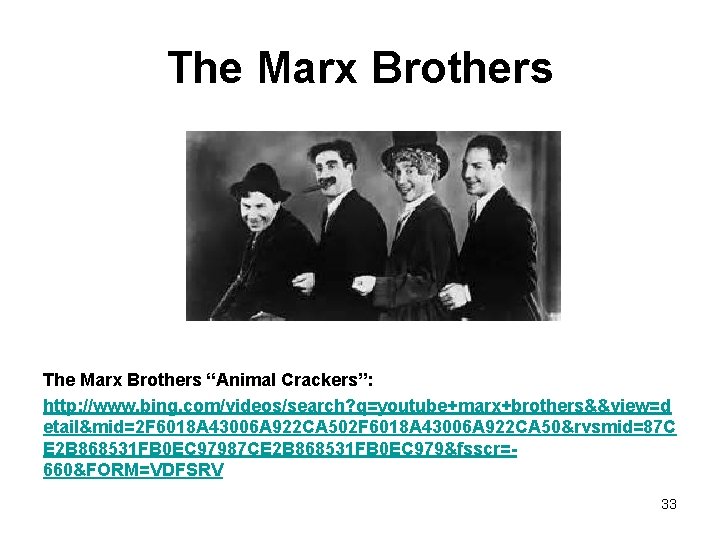 The Marx Brothers “Animal Crackers”: http: //www. bing. com/videos/search? q=youtube+marx+brothers&&view=d etail&mid=2 F 6018 A