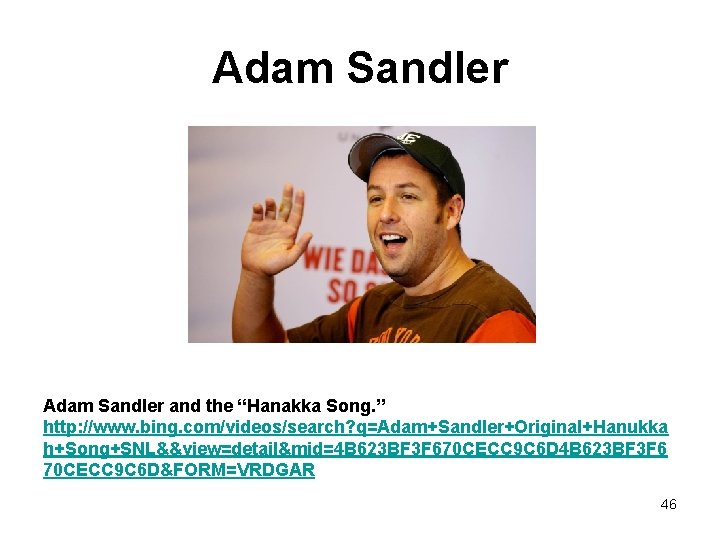 Adam Sandler and the “Hanakka Song. ” http: //www. bing. com/videos/search? q=Adam+Sandler+Original+Hanukka h+Song+SNL&&view=detail&mid=4 B