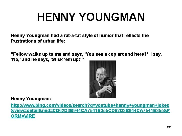 HENNY YOUNGMAN Henny Youngman had a rat-a-tat style of humor that reflects the frustrations