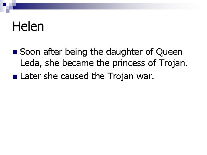 Helen Soon after being the daughter of Queen Leda, she became the princess of