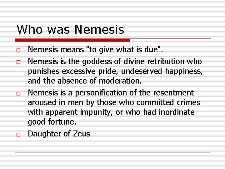 Who was Nemesis o o Nemesis means "to give what is due". Nemesis is