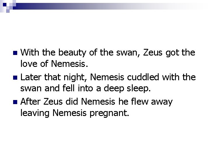 With the beauty of the swan, Zeus got the love of Nemesis. n Later