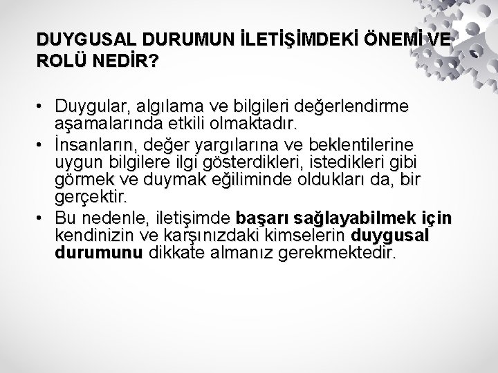 DUYGUSAL DURUMUN İLETİŞİMDEKİ ÖNEMİ VE ROLÜ NEDİR? • Duygular, algılama ve bilgileri değerlendirme aşamalarında