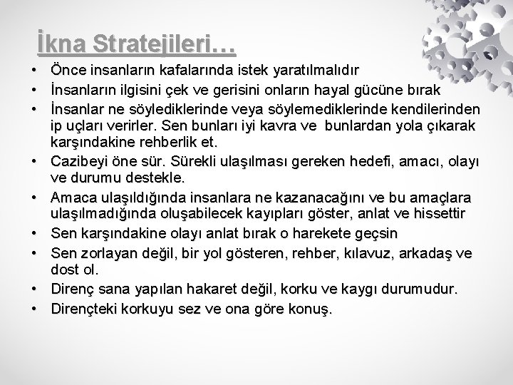 İkna Stratejileri… • Önce insanların kafalarında istek yaratılmalıdır • İnsanların ilgisini çek ve gerisini
