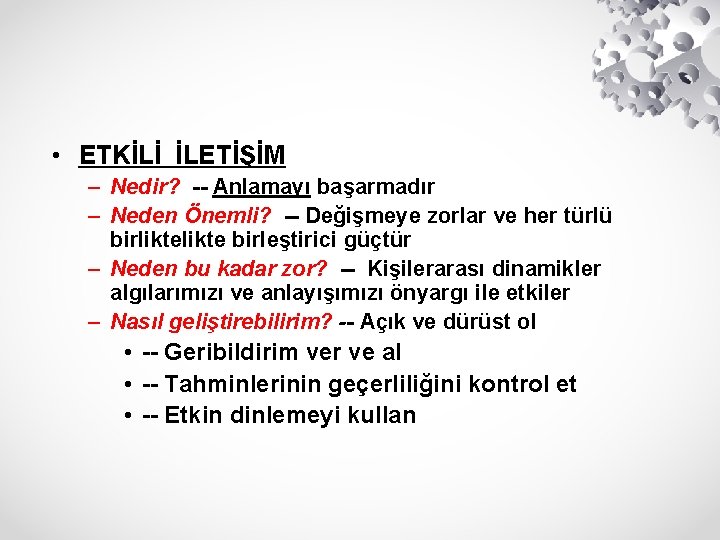  • ETKİLİ İLETİŞİM – Nedir? -- Anlamayı başarmadır – Neden Önemli? -- Değişmeye