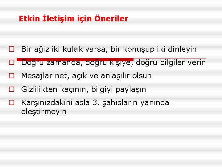 Etkin İletişim için Öneriler o Bir ağız iki kulak varsa, bir konuşup iki dinleyin