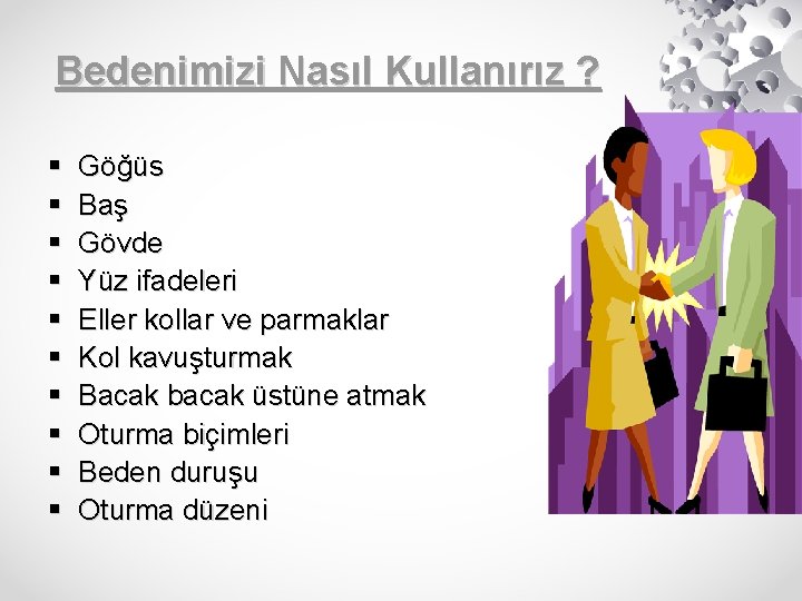 Bedenimizi Nasıl Kullanırız ? § § § § § Göğüs Baş Gövde Yüz ifadeleri