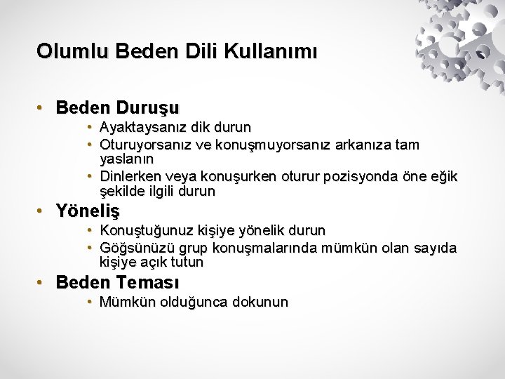 Olumlu Beden Dili Kullanımı • Beden Duruşu • Ayaktaysanız dik durun • Oturuyorsanız ve