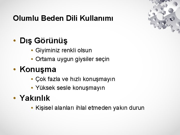 Olumlu Beden Dili Kullanımı • Dış Görünüş • Giyiminiz renkli olsun • Ortama uygun