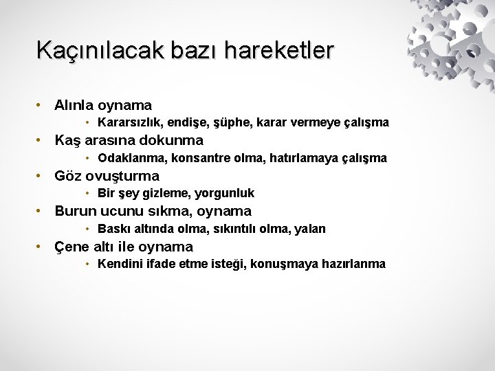 Kaçınılacak bazı hareketler • Alınla oynama • Kararsızlık, endişe, şüphe, karar vermeye çalışma •