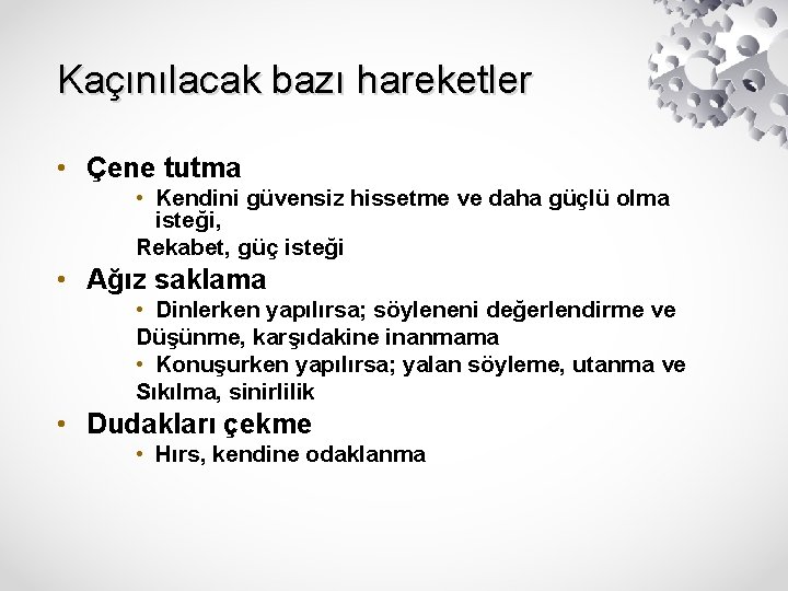 Kaçınılacak bazı hareketler • Çene tutma • Kendini güvensiz hissetme ve daha güçlü olma